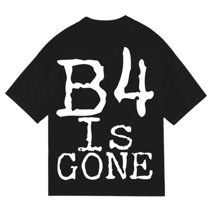 B4 is Gone t shirt