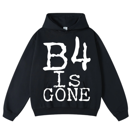 B4 is Gone Hoodie