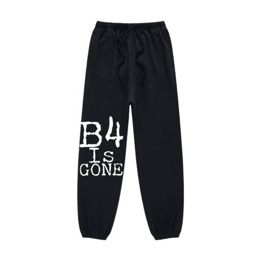 B4 is Gone Bold Statement Sweatpants